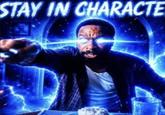 STAY IN CHARACTE