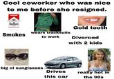 Cool coworker who was nice to me before she resigned. FILTER CIGARETTES 害 shutterstock Marlboro 100's 20 CLASS A CIGARETTES www.shutterstock.com 2528356813 Smokes adidas wears tracksuits to work Gold tooth Divorced with 2 kids + really hot in the 90s big ol sunglasses 206 Drives this car இ