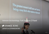 The greatest research skill you can have is being a nosy bitch who wants to find out Internet Archaeology: Full Dashcon 2 Panel STRANGE AEONS patreon.com/STRANGEAEONS NESE CANADIAN LTURAL CENTRE A We