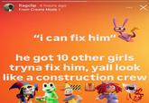 flagclip 4 hours ago × From Create Mode > "i can fix him" he got 10 other girls tryna fix him, yall look like a construction crew