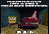 POV: THE HONGWU EMPEROR HEARD A RUMOR THAT YOU MIGHT'VE CONSIDERED BETRAYING HIM FOR 0.02 SECONDS: imgflip.com 00 CO ப OK GET IN