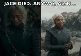 JACE DIED. ANYWAY, ALYN...
