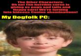The Other Characters: Oh no! The horrible curse is giving us paws and tails and floppy ears! We're turning into hideous Canine abominations! My Dogfolk PC: imgflip.com