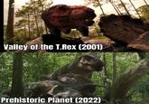 an mat planet Valley of the T.Rex (2001) Prehistoric Planet (2022)