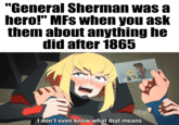 "General Sherman was a hero!" MFs when you ask them about anything he did after 1865 I don't even know what that means