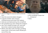 • Sits on Aegon's council and controls. him • Has the second-oldest dragon A good mother who enjoys motherhood and loves her babies • Adored and beloved by the smallfolk • Her greatest joy was riding her dragon • Her son's death breaks her and she becomes catatonically depressed • When she dies half of King's Landing loses their mind and chase Rhaenyra out of the city • f--- them kids ⚫the smallfolk chase her • ...chickens? • dies