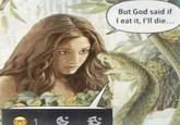 But God said if I eat it, I'll die...