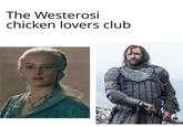 The Westerosi chicken lovers club