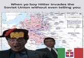 When yo boy Hitler invades the Soviet Union without even telling you: DEN NORTH LIEW GARIA NORTH NORTHWEST THEATER EASTERN EUROPE, 1941 NORTEREST VOROSHILOV NORTHWEST GERMAN INVASION OF (19) RUSSIA Operations 22 June 25 August 1941 WEST of evece designations and Ression unit symbols are shown differently from standard practice on this and Succeeding mags for the Russo- Cernon War For example BESANSA SOUTHWES SOUTHWEST THEATER (SOUTHWEST SOUTH FRONTS BUDENNY SOUTH TRALENCY +
