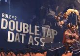 RULE #2 DOUBLE TAP DAT ASS