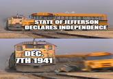 imgflip.com SCHOOL STATE OF JEFFERSON DECLARES INDEPENDENCE DEC 7TH 1941