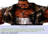 Barret.png 387 KB PNG >NOOOOOO YOU CAN'T USE A NATURAL RESOURCE FOR ENERGY, YOU HAVE TO USE CLEAN ENERGY LIKE COAL!!! Was he retarded?