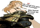 Oi, what are you doing Azumgi! 119 We have forest to burn! FP 2020