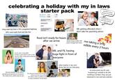 celebrating a holiday with my in laws starter pack we didn't have autism in the 80s oo Sprint LTE 4:08 PM Messages in-laws be here by 12, we eat dinner at 12 75% I D Details long road trip that is 70% congested highway 30% rural roads that look like this where are you? hello? if you're not here by 12 we will have to eat without you... food isn't ready for hours after we arrive shy SIL who is impossible to have a convo with bc she's so shy but she makes really good sourdough and she's nice that one brother in law who is gambling and gaming on his phone the whole time until its time for pie SIL who just married into the family I don't know her well yet very she's black, which my father in law- is acting completely normal about essential oils will clear their eczema right up MIL getting offended when I don't take her parenting advice placate hangry toddler with snacks I brought from home MIL and FIL having huge fight in front of ✩everyone Save SHE'S BLACK BUT MY SON IS WHITE me taking a 5mg edible every 2 hours other brother in law who drinks like he's at a frat party at some point my FIL and husband go outside to do this (nothing is broken, they are just obsessed w cars and also autistic)