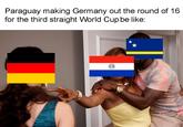 Paraguay making Germany out the round of 16 for the third straight World Cup be like: