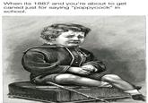 When its 1887 and you're about to get caned just for saying "poppycock" in school. made with mematic