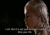 I will. But it is not your screams I want. Only your life.