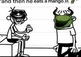 'and then he eats a mango