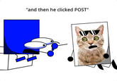 "and then he clicked POST"