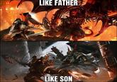 LIKE FATHER VOUR ST LIKE SON