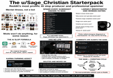 The u/Sage_Christian Starterpack Reddit's most prolific Al slop producer and professional spammer Mental illness, not a bot The "chronically online modern woman" starter pack The "I peaked in high school" starter pack The "high value male" starterpack 10 The "pick me girl" starter pack The "2000s/early 2010s child starter pack The "middle aged divorced dad" starter pack Mods won't do anything, for some reason THE AI SLOP FORMULA SPAMS EVERY SUBREDDIT KNOWN TO MAN r/starterpacks Posted 5 times today r/TeenagersButBetter Posted 4 times today r/GenZ Posted 6 times today r/truerateme Posted 3 times today. r/millennials Posted 2 times today r/nostalgia Posted 4 times today r/AskReddit Posted 5 times today r/edgymemes Posted 3 times today r/dating Posted 4 times today r/FemFragLab (probably banned) Doesn't matter, he'll just move on and hundreds more... No subreddit is safe If a subreddit exists, Sage_Christian has spammed it. HAS NO LIFE LARGELY MISOGYNISTIC AND WOMAN-HATING "Modern woman starter pack" "Why women can't get dates starter pack" "Feminist cringe compilation starter pack" "Single mom starter pack" "OnlyFans girl starter pack" "Female dating strategy clown starter pack" women's tears "Women starter pack" Thinly veiled misogyny disguised as "starterpacks" for easy karma farming. COMMENTS ARE ALWAYS THE SAME ChatGPT writes list Al image generator I HATE →T →> WOMEN Slaps text on template Post everywhere and repeat No original thoughts. Just Al, copy, paste, spam, repeat. Sage Christian OP - 1m Great starterpack! Reply + Vote ⇓ Sage Christian OP.2m This is so true!!! Reply + Vote ⇓ Sage Christian OP. 3m Facts 3:47 AM Reply + Vote ⇓ KARMA FARMING ADDICT Karma 1,234,567 Total Karma • obsesses over fake internet points ⚫ will spam 50 posts a day for that dopamine hit ⚫ probably refreshes his profile constantly posts all day, every day • probably hasn't touched grass in years ⚫ built his entire identity around Reddit karma ⚫ gets no bitches, no friends, no sunlight DELETES AND MOVES ON Sorry, this post was removed by Reddit's filters. Reddit's automated bots frequently filter posts it thinks might be spam. gets posts removed for spam ⚫ doesn't learn, just posts somewhere else • ban evading on multiple accounts (probably) Always first to comment on his own posts. Desperate for attention. THE SAGE_+_CHRISTIAN CYCLE Make Al starterpack Get removed / ignored Spam 50+ subreddits Farm karma & validation The most predictable, pathetic cycle on Reddit. Sage Christian: No life. No originality. No women. Just Al spam and hate.