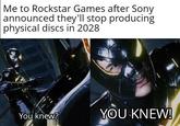 Me to Rockstar Games after Sony announced they'll stop producing physical discs in 2028 You knew? YOU KNEW!