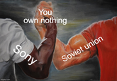 imgflip.com You own nothing Sony Soviet union