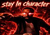 stay in character