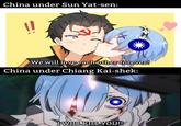 China under Sun Yat-sen: We will love each other forever! China under Chiang Kai-shek: I WILL KILL YOU!!