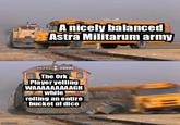 imgi.p.com A nicely balanced Astra Militarum army The Ork Player yelling WAAAAAAAAAGH Wwhile rolling an entire bucket of dice