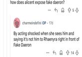 how does alicent expose fake daeron? charmeindefini OP. 17d By acting shocked when she sees him and saying it's not him to Rhaenyra right in front of Fake Daeron ... ← 14