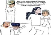 This crazy, noisy, bizarre town will never know of the chase me and my friends went on so that they could enjoy these great days. (