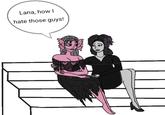 Lana, how I hate those guys! mmmz