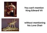 922 You can't mention King Edward VII without mentioning his Love Chair