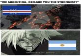 "WE ARGENTINA, DECLARE YOU THE STRONGEST!" I almost died, you bastard!