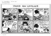 u/ CultureBlitz. 59 min. ago Young Ada 1 upvote YOUNG ADA LOVELACE ADA HAVE You FINISHED YOUR EQUATIONS FOR THE AFTERNOON? YES MANMA GOOD GIRL. NOW WE'LL .... ADA GET DOWN HOLD ON A POET KNEW די SIGH AW MANKA WHAT'S SO BAD ABOUT POETS HUSH CHILD AND WAIT TILL HE PASSES wee N LOVE 30 6 ANYWAY THAT'S THE SORT OF THING YOUR FATHER WOULD ASKI BUYING YOU ANOTHER ABACUS BUT I HAVE SO MANY