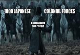 1000 JAPANESE imgflip.com A KOREAN WITH TWO PISTOLS COLONIAL FORCES