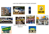 DOLLARAMA 2 Lower class neighborhood of Quebec starterpack CRIME SCENE DO NOT CROSS CRI 80 Labatt Bleue DEJEUNER FOR DEPANNEUR GIANT TIGER TIGRE GÉANT TO GO ROTISSERIE CHICKEN TO STAY ERE-VIN 5181 A BAGEL-TABAC Surprisingly low crime rate, despite all MISSION THRIFT STORE