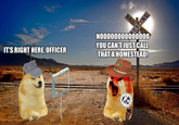RAIL OSSING RO IT'S RIGHT HERE, OFFICER 200000000000000 YOU CAN'T JUST CALL THAT A HOMESTEAD! GENERAL ED STATES UNITED