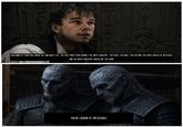 310 THOUSANDS OF YEARS AGO, WHEN THE LONG NIGHT FELL, THE FIRST MEN STOOD AGAINST THE WHITE WALKERS. THEY BUILT THE WALL. THEY BECAME THE GREAT HOUSES OF WESTEROS. AND THE WHITE WALKERS? WHERE ARE THEY NOW 130 YOU'RE LOOKIN' AT EM A------