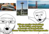 When you're travelling in the USA and spot a bunch of landmarks from Vampire the Masquerade imgflip.com