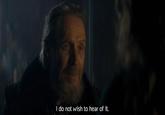 I do not wish to hear of it.