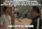 VITO: GOT SOMETHIN' FOR YOU, KID. CALL OF CTHULHU. REAL MOODY GAME IT'S ABOUT SECRETS. THINGS, YAKNOW, YOU SAW YOU CAN'T UNSEE. SANITY POINTS, YOU LOSE 'EM, THEY DON'T COME BACK. I'LL GM. SATURDAY. MY PLACE imgflip.com FINN: I GOTTA CALL MEADOW.