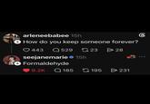 arleneebabee 15h + How do you keep someone forever? 443 Q529 23 > 28 seejanemarie 15h + Formaldehyde 9.2K Q 185 195 > 231