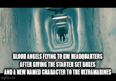 BLOOD ANGELS FLYING TO GW HEADQUARTERS AFTER GIVING THE STARTER SET BOXES AND A NEW NAMED CHARACTER TO THE ULTRAMARINES imgflip.com