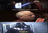 You're the Sith Lord! F---