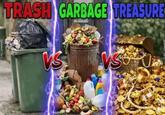 Ditz shadabl TRASH GARBAGE TREASURE VS