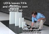 UEFA leaves FIFA and makes its own World Cup No red card for American player named Ball O' Gun
