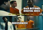 D&D BEYOND DIGITAL DICE He does exactly what I do DICESONICE But better. imgflip.com
