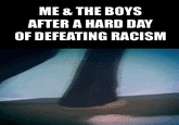 ME & THE BOYS AFTER A HARD DAY OF DEFEATING RACISM